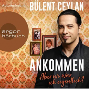 Bülent Ceylan – Angekommen, aber wo war ich eigentlich?