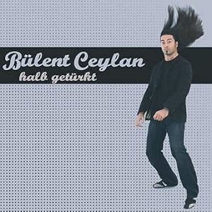 Bülent Ceylan – Halb getürkt